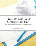 Live Life Out Loud - Strategic Life Plan di Nichole Jones edito da Lulu.com