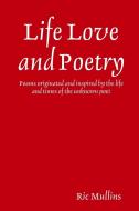 Life Love And Poetry di Ric Mullins edito da Lulu.com