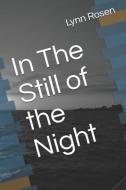 In the Still of the Night di Lynn Rosen edito da LIGHTNING SOURCE INC