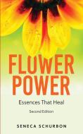 Flower Power: Essences That Heal di SENECA SCHURBON edito da Lightning Source Uk Ltd