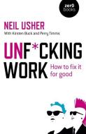 Unf*cking Work: How to Fix It for Good di Neil Usher edito da ZERO BOOKS