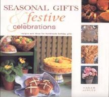 Seasonal Gifts And Festive Celebrations di Sarah Ainley edito da Anness Publishing
