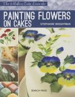 Modern Cake Decorator: Painting Flowers On Cakes di Stephanie Weightman edito da Search Press Ltd