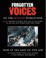 Forgotten Voices of the Second World War: War at Sea and in the Air di Max Arthur, Imperial War Museum edito da Random House Audio Publishing Group