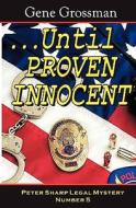 ...Until Proven Innocent: Peter Sharp Legal Mystery #5 di Gene Grossman edito da Magic Lamp Press