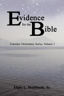 Evidence for the Bible di Elgin L. Hushbeck Jr. edito da Energion Publications