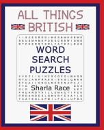All Things British Word Search Puzzles di Sharla Race edito da TIGMOR BOOKS