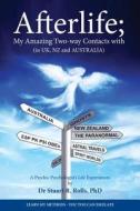 Afterlife; My Amazing Two-Way Contacts with (in UK, Nz & Australia) di Dr Stuart R. Rolls Phd edito da Moshpit Publishing