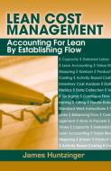 Lean Cost Management: Accounting for Lean by Establishing Flow di James Huntzinger edito da J ROSS PUB INC