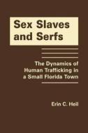 Sex Slaves And Serfs di Erin C. Heil edito da Firstforum Press