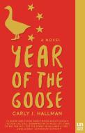 Year of the Goose di Carly J. Hallman edito da UNNAMED PR