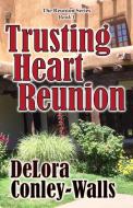 Trusting Heart Reunion di Delora Conley-Walls edito da Three Skillet