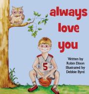 Always Love You di Robin Dixon edito da YAWNS BOOKS & MORE INC