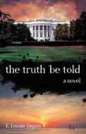 The Truth Be Told di E Louise Jaques edito da Little Creek Books