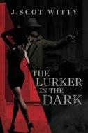 The Lurker in the Dark di J. Scot Witty edito da Authors' Tranquility Press