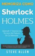 MEMORIZA COMO SHERLOCK HOLMES - APRENDE di STEVE ALLEN edito da LIGHTNING SOURCE UK LTD