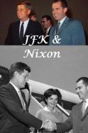 JFK & Nixon: President John F Kennedy & President Richard Nixon di Arthur Miller edito da Createspace Independent Publishing Platform
