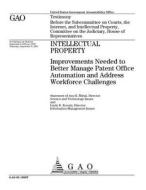 Gao-05-1008t Intellectual Property: Improvements Needed to Better Manage Patent Office Automation and Address Workforce Challenges di United States Government Account Office edito da Createspace Independent Publishing Platform