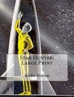 Star Hunter: Large Print di Andre Norton edito da Createspace Independent Publishing Platform