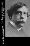 The French Impressionists (1860-1900) di Camille Mauclair edito da Createspace Independent Publishing Platform