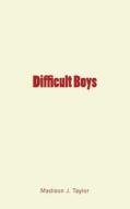 Difficult Boys di Madison J. Taylor edito da Createspace Independent Publishing Platform