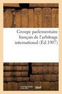 Groupe Parlementaire Franï¿½ais de l'Arbitrage International di Sans Auteur edito da Hachette Livre - Bnf