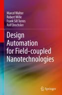 Design Automation For Field-coupled Nanotechnologies di Marcel Walter, Robert Wille, Frank Sill Torres, Rolf Drechsler edito da Springer Nature Switzerland AG