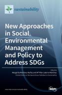 New Approaches in Social, Environmental Management and Policy to Address SDGs di MAR MARTINEZ-NU EZ edito da MDPI AG