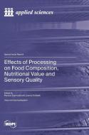 Effects of Processing on Food Composition, Nutritional Value and Sensory Quality edito da MDPI AG