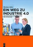 Ein Weg Zu Industrie 4.0: Geschäftsmodell Für Produktion Und After Sales di Myriam Jahn edito da Walter de Gruyter