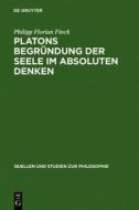 Platons Begrundung Der Seele Im Absoluten Denken di Philipp Florian Finck edito da Walter de Gruyter