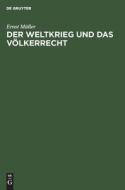 Der Weltkrieg und das Völkerrecht di Ernst Müller edito da De Gruyter