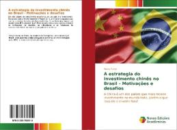 A estrategia do investimento chinês no Brasil - Motivações e desafios di Wang Yanyi edito da Novas Edições Acadêmicas