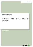 German art schools. "Youth Art School" as a concept di Mukhayyo Mirzaeva edito da GRIN Verlag