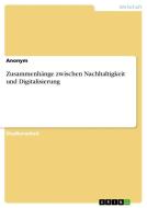 Zusammenhänge zwischen Nachhaltigkeit und Digitalisierung di Anonym edito da GRIN Verlag