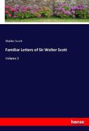 Familiar Letters of Sir Walter Scott di Walter Scott edito da hansebooks