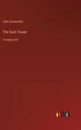 The Dark Flower di John Galsworthy edito da Outlook Verlag