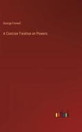 A Concise Treatise on Powers di George Farwell edito da Outlook Verlag