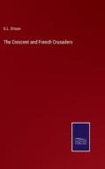 The Crescent and French Crusaders di G. L. Ditson edito da Salzwasser-Verlag