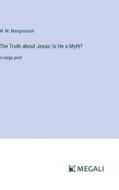 The Truth about Jesus; Is He a Myth? di M. M. Mangasarian edito da Megali Verlag