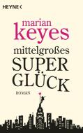 Mittelgroßes Superglück di Marian Keyes edito da Heyne Taschenbuch