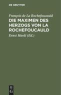 Die Maximen des Herzogs von La Rochefoucauld di François De La Rochefoucauld edito da De Gruyter