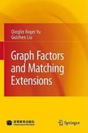 Graph Factors And Matching Extensions di Qinglin Roger Yu, Gui-Zhen Liu edito da Springer-verlag Berlin And Heidelberg Gmbh & Co. Kg