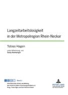 Langzeitarbeitslosigkeit in der Metropolregion Rhein-Neckar di Tobias Hagen edito da Lang, Peter GmbH