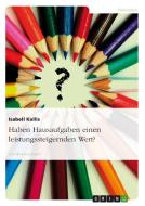 Haben Hausaufgaben einen leistungssteigernden Wert? di Isabell Kallis edito da GRIN Verlag
