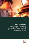 EFL Teachers' Language Learning Experiences and Beliefs di Zeng Zhen edito da VDM Verlag