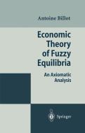 Economic Theory of Fuzzy Equilibria di Antoine Billot edito da Springer Berlin Heidelberg