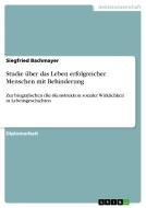 Studie über das Leben erfolgreicher Menschen mit Behinderung di Siegfried Bachmayer edito da GRIN Publishing