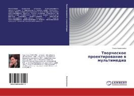 Tvorcheskoe proektirovanie v mul'timedia di Ol'ga Kostjuchenko edito da LAP Lambert Academic Publishing