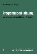 Programmbereinigung als unternehmenspolitisches Problem di Wolfgang Majer edito da Gabler Verlag